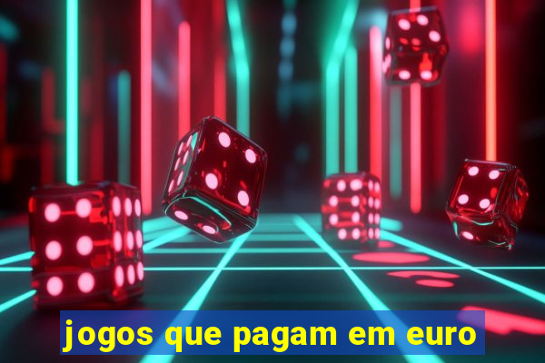 jogos que pagam em euro